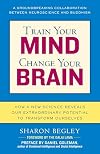 Train Your Mind, Change Your Brain: How a New Science Reveals Our Extraordinary Potential to Transform Ourselves