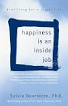 Happiness Is an Inside Job: Practicing for a Joyful Life