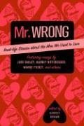 Mr. Wrong: Real-Life Stories about the Men We Used to Love book cover