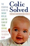 Colic Solved The Essential Guide To Infant Reflux And The Care Of Your Crying Difficultto Soothe Baby