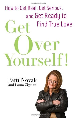 Get Over Yourself!: How to Get Real, Get Serious, and Get Ready to Find True Love book cover