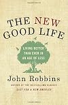 The New Good Life: Living Better Than Ever in an Age of Less