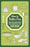 How to Build a Fire: And Other Handy Things Your Grandfather Knew