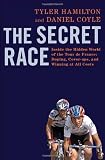 The Secret Race Inside The Hidden World Of The Tour De France Doping Coverups And Winning At All Costs