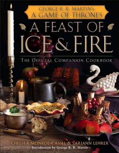 A Feast of Ice and Fire: The Official Companion Cookbook (By: Chelsea Monroe-Cassel,Sariann Lehrer) cover