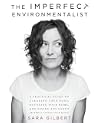 The Imperfect Environmentalist: A Practical Guide to Clearing Your Body, Detoxing Your Home, and Saving the Earth (Without Losing Your Mind)