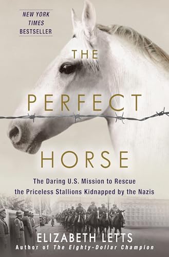 The Perfect Horse: the Daring U.S. Mission to Rescue the Priceless Stallions Kidnapped by the Nazis book cover