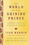 The World Of The Shining Prince Court Life In Ancient Japan