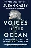 Voices In The Ocean A Journey Into The Wild And Haunting World Of Dolphins