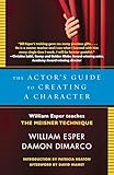 The Actors Guide To Creating A Character William Esper Teaches The Meisner Technique