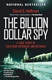 The Billion Dollar Spy A True Story Of Cold War Espionage And Betrayal