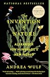 The Invention of Nature: The Adventures of Alexander von Humboldt, the Lost Hero of Science