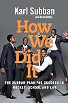 How We Did It: The Subban Plan for Success in Hockey, School and Life