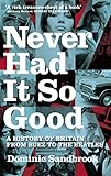 Never Had It So Good A History Of Britain From Suez To The Beatles