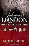 Underground London: Travels Beneath the City Streets