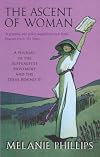 The Ascent of Woman: A History of the Suffragette Movement and the Ideas Behind It
