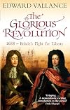 The Glorious Revolution: 1688, Britain’s Fight for Liberty