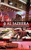 Al-Jazeera: The Inside Story of the Arab News Channel That is Challenging the West