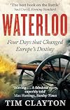 Waterloo: Four Days that Changed Europe's Destiny