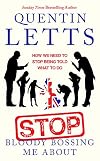 Stop Bloody Bossing Me About: How We Need To Stop Being Told What To Do