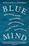 Blue Mind How Water Makes You Happier More Connected And Better At What You Do