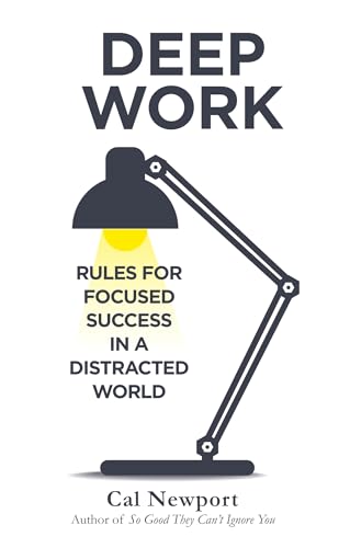 Deep Work: Rules for Focused Success in a Distracted World [Paperback] [Jan 01, 2016] Newport, Cal