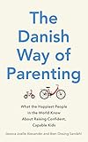 The Danish Way Of Parenting What The Happiest People In The World Know About Raising Confident Capable Kids