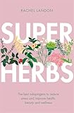 Superherbs The Best Adaptogens To Reduce Stress And Improve Health Beauty And Wellness
