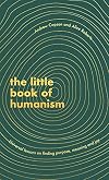 The Little Book of Humanism: Universal lessons on finding purpose, meaning and joy