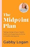 The Midpoint Plan: Taking charge of your health, habits and happiness to thrive in midlife and beyond
