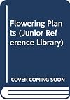 Flowering Plants (Jun. Ref. Lib.)