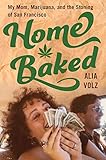 Home Baked My Mom Marijuana And The Stoning Of San Francisco