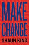 Make Change: How to Fight Injustice, Dismantle Systemic Oppression, and Own Our Future