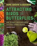 Attracting Birds And Butterflies Home Grown Gardening