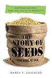 The Story Of Seeds Our Food Is In Crisis What Will You Do To Protect It