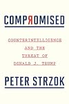 Compromised: Counterintelligence and the Threat of Donald J. Trump