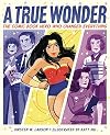 A True Wonder: The Comic Book Hero Who Changed Everything