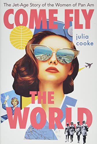 Come Fly the World: The Jet-Age Story of the Women of Pan Am book cover