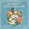Becoming a Good Creature