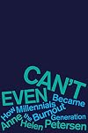 Can't Even: How Millennials Became the Burnout Generation