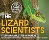 The Lizard Scientists: Studying Evolution in Action (Scientists in the Field)