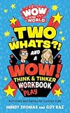 Wow In The World Two Whats And A Wow Think Tinker Playbook Activities And Games For Curious Kids