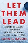 Let Them Lead: Unexpected Lessons in Leadership from America's Worst High School Hockey Team