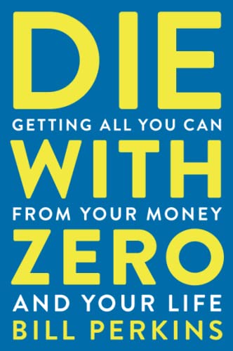 Cover of Die With Zero: Getting All You Can from Your Money and Your Life