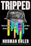 Tripped: Nazi Germany, the CIA, and the Dawn of the Psychedelic Age