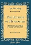 The science of hypnotism, the wonder of the 20th century