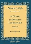 A Guide to Russian Literature: 1820 1917 (Classic Reprint)