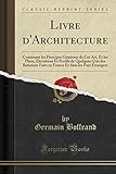 Livre Darchitecture Contenant Les Principes Gnraux De Cet Art Et Les Plans Elevations Et Profils De Quelquesuns Des Batimens Faits En France Et Dans Les Pays Trangers Classic Reprint