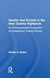 Gender and Society in the New Guinea Highlands: An Anthropological Perspective on Antagonism Toward Women