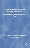 Design Research in Social Studies Education: Critical Lessons from an Emerging Field